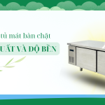 Bảo dưỡng tủ mát bàn chặt đúng cách – Giữ hiệu suất và độ bền